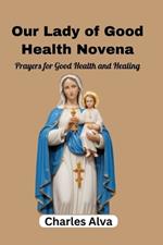 Our Lady of Good Health Novena: Prayers for Good Health and Healing