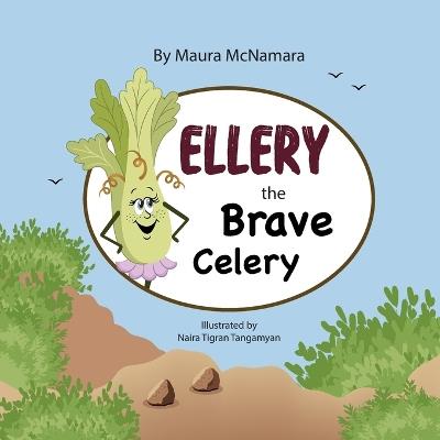 Ellery the Brave Celery - Maura McNamara - cover