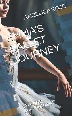 Emma's Ballet Journey: Step Into Enchantment - Angelica Rose - cover