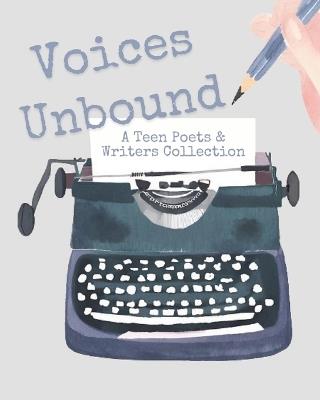 Voices Unbound: A Teen Poets & Writers Collection - Roaring Fork Valley Teen Poe Writers - cover