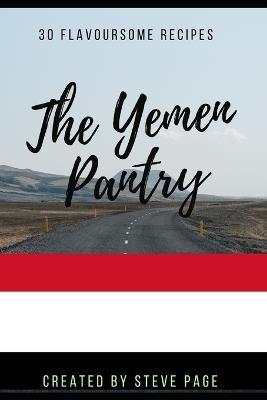 The Yemen Pantry: 30 Traditional Recipe's - Steve Page - cover