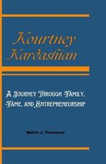 Kourtney Kardashian: A Journey Through Family, Fame, and Entrepreneurship