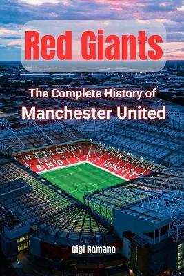 Red Giants: The Complete History of Manchester United - Gigi Romano - cover