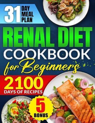 Renal Diet Cookbook for Beginners: Revitalize Your Kidney Health with 2100 Days of Quick & Low Sodium Recipes Includes a 31-Day Meal Plan for Complete CKD Management + 5 Bonuses - Sarah Evens - cover