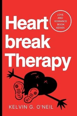 Heartbreak Therapy: How to Mend a Broken Heart and Find Yourself - Kelvin G O'Neil - cover