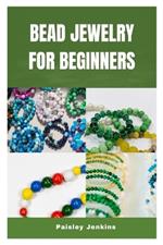 Bead Jewelry for Beginners: Unlocking the Art of Bead Jewelry