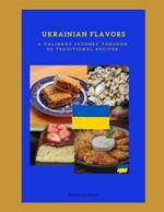 Ukrainian Flavors A Culinary Journey Through 50 Traditional Recipes