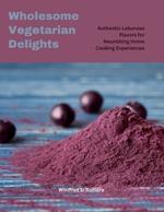 Wholesome Vegetarian Delights: Authentic Lebanese Flavors for Nourishing Home Cooking Experiences