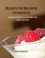 Delights for Wellness Enthusiasts: Indulgent Desserts to Nourish Your Body and Soul