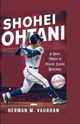 Shohei Ohtani: A Dual Threat in Major League Baseball - Herman M Vaughan - cover