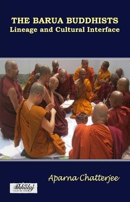 The Barua Buddhists: lineage and cultural interface - Aparna Chatterjee - cover