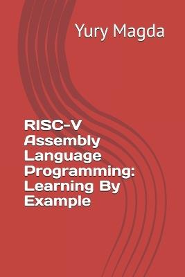 RISC-V Assembly Language Programming: Learning By Example - Yury Magda - cover