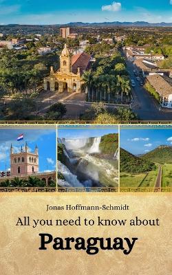 All you need to know about Paraguay - Jonas Hoffmann-Schmidt - cover