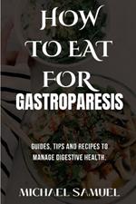 How to Eat for Gastroparesis: Guides, Tips and Recipes To Manage Digestive Health.