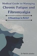 Medical Guide to Managing Chronic Fatigue and Fibromyalgia: A Roadmap to Relief