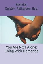 You Are NOT Alone: Living With Dementia