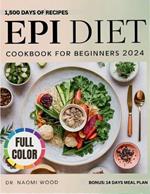 EPI Diet Cookbook For Beginners 2024: A Complete Beginner's Guide to Managing Exocrine Pancreatic Insufficiency with Custom Food Lists, Low-Fat Recipes and a Strategic Meal Plan