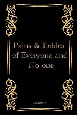 Pains & Fables of everyone and no one - Anonymous Nb - cover