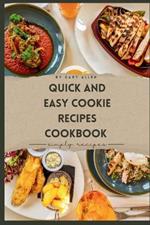 Quick and Easy Cookie Recipes Cookbook: The Ultimate Kitchen Baking Book for Classic Cookies