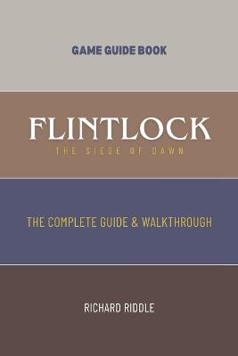 Flintlock: The Siege of Dawn: The Complete Guide & Walkthrough - Richard Riddle - cover