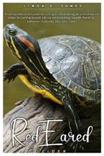 Red Eared Slider: A comprehensive Guide to caring and handling your Red-eared slider including expert advice on breeding, health, feeding, behavior, housing, and lots more