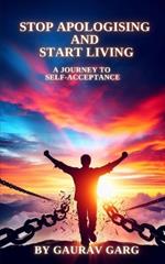 Stop Apologising and Start Living: A Journey to Self-Acceptance