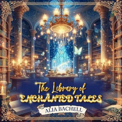 The Library Of Enchanted Tales - Alia Bachell - cover