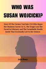 Who Was Susan Wojcicki?: Story Of The Former YouTube CEO Who Began Her Business Career At 11, The Tragic Loss She Faced In February and The Formidable Health Battle That Eventually Led To Her Demise