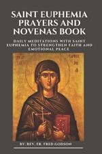 Saint Euphemia Prayers and Novenas Book: Daily Meditations with Saint Euphemia to Strengthen Faith and Emotional Peace