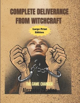 Complete Deliverance from Witchcraft: The Game Changer - Alexander Zabadino - cover