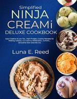 Simplified NINJA CREAMi Deluxe Cookbook: Easy Creative & Low Fat, High Protein, Creamy Recipes for Making Gelatos, Ice Creams, Milkshakes, Sorbets, Smoothie Bow and Mix-Ins