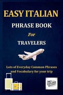 Easy Italian Phrase Book for Travelers: Lots of Everyday Common Phrases and Vocabulary for your trip - Thomas Cross - cover