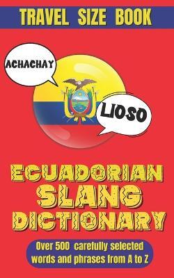 Ecuadorian Slang Dictionary: Unlock the Secrets of Ecuadorian Spanish with Lively Phrases and Expressions, A Comprehensive Guide to Ecuador's Most Unique and Playful Expressions. - Slang World - cover