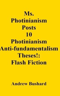 Ms. Photinianism Posts 10 Photinianism Anti-fundamentalism Theses!: Flash Fiction - Andrew Bushard - cover