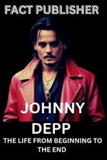 Johnny Depp the Life from Beginning to the End