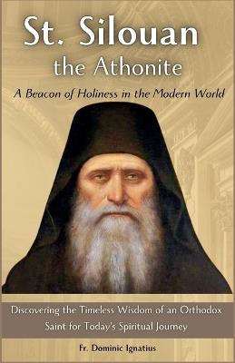 St. Silouan the Athonite: A Beacon of Holiness in the Modern World: Discovering the Timeless Wisdom of an Orthodox Saint for Today's Spiritual Journey - Dominic Ignatius - cover