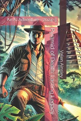 Pyramid of Death: Lasting Legacy: An AI Adventure - 2024-3 - Valen Ainsley - cover