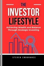 The Investor Lifestyle: Achieving Wealth and Balance Through Strategic Investing