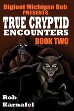 Bigfoot Michigan Rob Presents - True Cryptid Encounters: Book Two