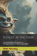 Echoes in the Dark: Unravelling the Mysteries of Disappearances in Mines and Caves