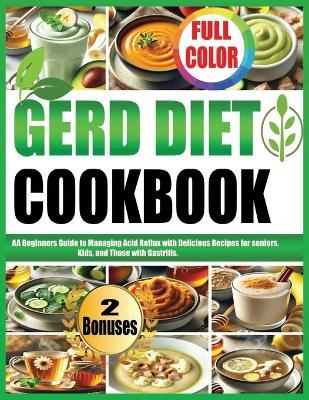 Gerd Diet Cookbook: A Beginners Guide to Managing Acid Reflux with Delicious Recipes for seniors, Kids, and Those with Gastritis. - Jim Amos - cover