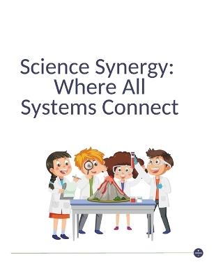 Science Synergy: Where All Systems Connect - Kristen Thatcher - cover