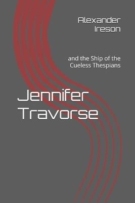 Jennifer Travorse: and the Ship of the Cueless Thespians - Alexander Ireson - cover