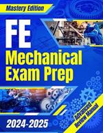 FE Mechanical Exam Prep 2024 - 2025: The Ultimate Guide to Master the Exam on Your First Try A Comprehensive Manual for Stress-Free Preparation & Success