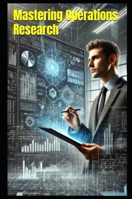 Mastering Operations Research: Theory, Practice, and Applications - William Kergroach - cover