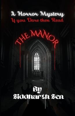 The Manor: A Horror Mystery: If you Dare then Read - Siddharth Sen - cover