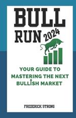 Bull Run 2024: Your Guide to Mastering the Next Bullish Market