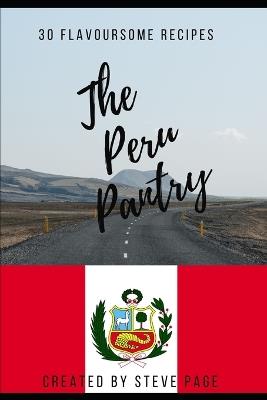 The Peru Pantry: 30 Flavoursome Recipe's - Steve Page - cover