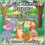 A Cat Named Puppy and the Red Riding Hood Adventure: A Heartwarming Rhyming Story of Friendship and Adventure Featuring a Big Fluffy Cat, a Clever Girl, and a Reformed Wolf in a Magical Forest