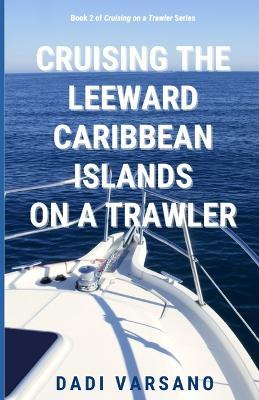 Cruising the Leeward Caribbean Island on a Trawler - Dadi Varsano - cover